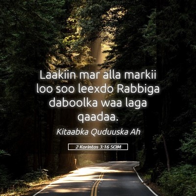Picture 05 - 2 Korintos 3:16 SOM - Laakiin mar alla markii loo soo leexdo Rabbiga - Bible Verse Picture