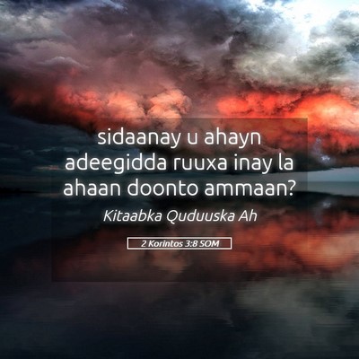 Picture 05 - 2 Korintos 3:8 SOM - sidaanay u ahayn adeegidda ruuxa inay la ahaan - Bible Verse Picture