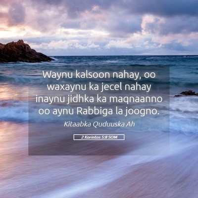 Picture 05 - 2 Korintos 5:8 SOM - Waynu kalsoon nahay, oo waxaynu ka jecel nahay - Bible Verse Picture