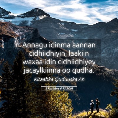 Picture 05 - 2 Korintos 6:12 SOM - Annagu idinma aannan cidhiidhiyin, laakiin waxaa - Bible Verse Picture