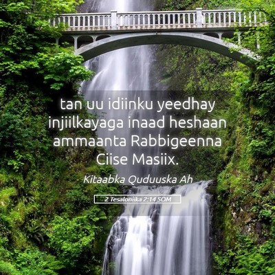 Picture 05 - 2 Tesaloniika 2:14 SOM - tan uu idiinku yeedhay injiilkayaga inaad heshaan - Bible Verse Picture