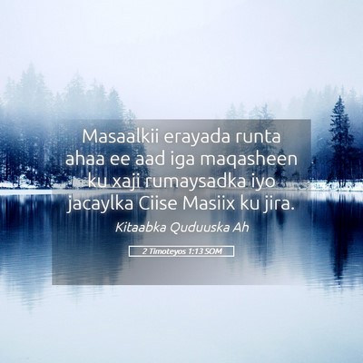 Picture 05 - 2 Timoteyos 1:13 SOM - Masaalkii erayada runta ahaa ee aad iga maqasheen - Bible Verse Picture