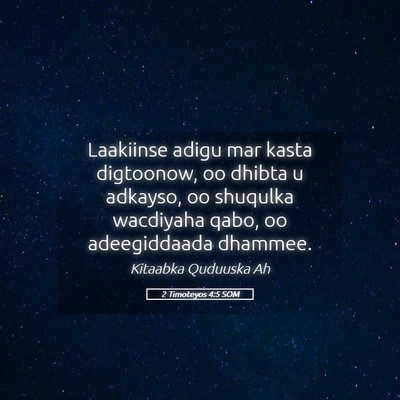 Picture 05 - 2 Timoteyos 4:5 SOM - Laakiinse adigu mar kasta digtoonow, oo dhibta u - Bible Verse Picture