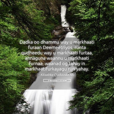 Picture 05 - 3 Yooxanaa 1:12 SOM - Dadka oo dhammu way u markhaati furaan - Bible Verse Picture