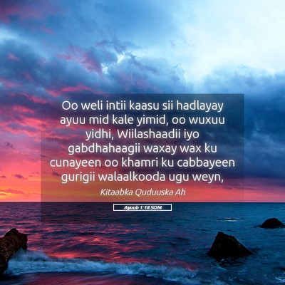 Picture 05 - Ayuub 1:18 SOM - Oo weli intii kaasu sii hadlayay ayuu mid kale - Bible Verse Picture