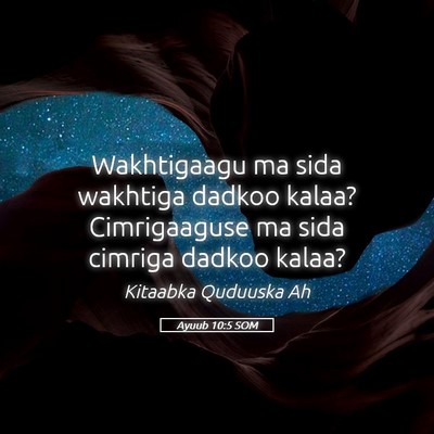 Picture 05 - Ayuub 10:5 SOM - Wakhtigaagu ma sida wakhtiga dadkoo kalaa? - Bible Verse Picture