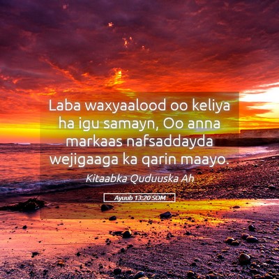 Picture 05 - Ayuub 13:20 SOM - Laba waxyaalood oo keliya ha igu samayn, Oo anna - Bible Verse Picture
