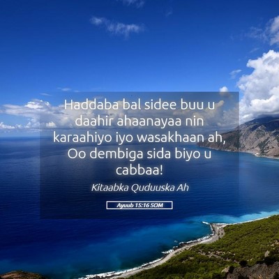 Picture 05 - Ayuub 15:16 SOM - Haddaba bal sidee buu u daahir ahaanayaa nin - Bible Verse Picture