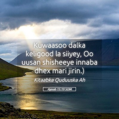 Picture 05 - Ayuub 15:19 SOM - Kuwaasoo dalka keligood la siiyey, Oo uusan - Bible Verse Picture