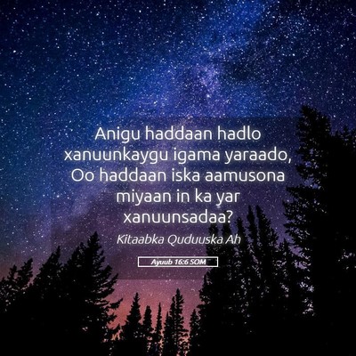 Picture 05 - Ayuub 16:6 SOM - Anigu haddaan hadlo xanuunkaygu igama yaraado, Oo - Bible Verse Picture