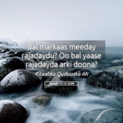 Picture 05 - Ayuub 17:15 SOM - Bal markaas meeday rajadaydu? Oo bal yaase - Bible Verse Picture