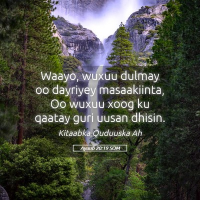 Picture 05 - Ayuub 20:19 SOM - Waayo, wuxuu dulmay oo dayriyey masaakiinta, Oo - Bible Verse Picture