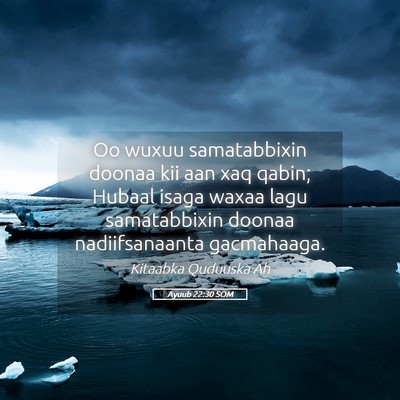 Picture 05 - Ayuub 22:30 SOM - Oo wuxuu samatabbixin doonaa kii aan xaq qabin; - Bible Verse Picture