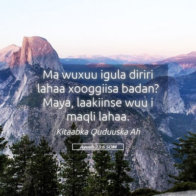 Picture 05 - Ayuub 23:6 SOM - Ma wuxuu igula diriri lahaa xooggiisa badan? - Bible Verse Picture