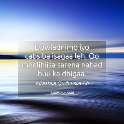 Picture 05 - Ayuub 25:2 SOM - Dowladnimo iyo cabsiba isagaa leh, Oo meelihiisa - Bible Verse Picture