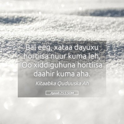 Picture 05 - Ayuub 25:5 SOM - Bal eeg, xataa dayuxu hortiisa nuur kuma leh, Oo - Bible Verse Picture
