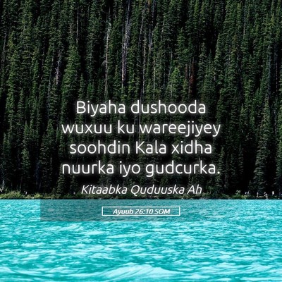 Picture 05 - Ayuub 26:10 SOM - Biyaha dushooda wuxuu ku wareejiyey soohdin Kala - Bible Verse Picture