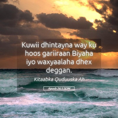Picture 05 - Ayuub 26:5 SOM - Kuwii dhintayna way ku hoos gariiraan Biyaha iyo - Bible Verse Picture
