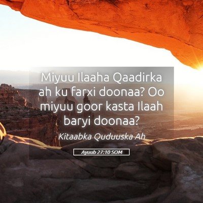 Picture 05 - Ayuub 27:10 SOM - Miyuu Ilaaha Qaadirka ah ku farxi doonaa? Oo - Bible Verse Picture