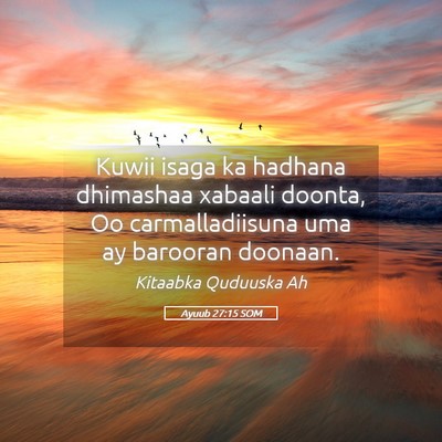 Picture 05 - Ayuub 27:15 SOM - Kuwii isaga ka hadhana dhimashaa xabaali doonta, - Bible Verse Picture