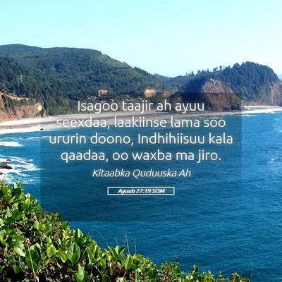 Picture 05 - Ayuub 27:19 SOM - Isagoo taajir ah ayuu seexdaa, laakiinse lama soo - Bible Verse Picture