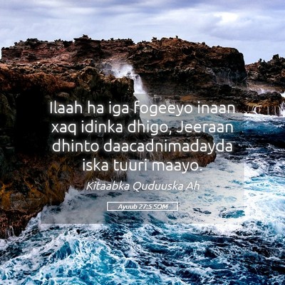 Picture 05 - Ayuub 27:5 SOM - Ilaah ha iga fogeeyo inaan xaq idinka dhigo, - Bible Verse Picture