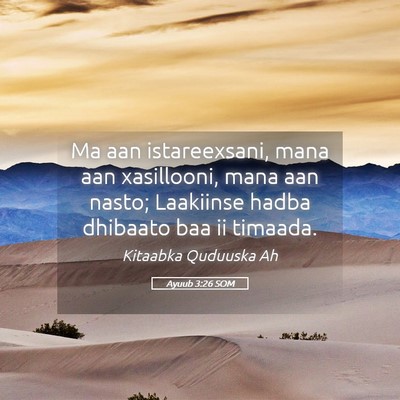 Picture 05 - Ayuub 3:26 SOM - Ma aan istareexsani, mana aan xasillooni, mana - Bible Verse Picture