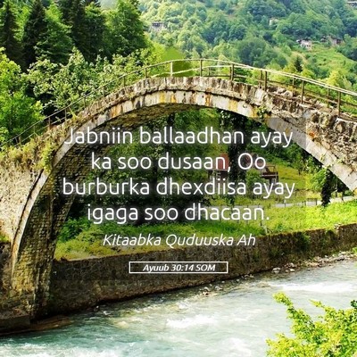 Picture 05 - Ayuub 30:14 SOM - Jabniin ballaadhan ayay ka soo dusaan, Oo - Bible Verse Picture