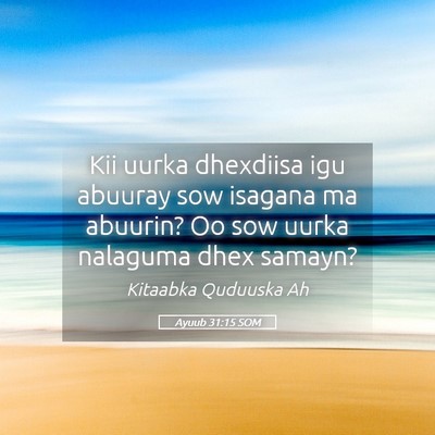 Picture 05 - Ayuub 31:15 SOM - Kii uurka dhexdiisa igu abuuray sow isagana ma - Bible Verse Picture