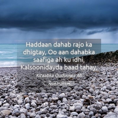 Picture 05 - Ayuub 31:24 SOM - Haddaan dahab rajo ka dhigtay, Oo aan dahabka - Bible Verse Picture