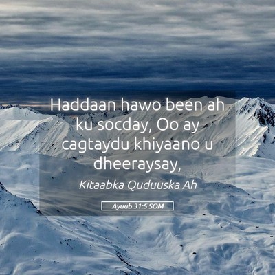 Picture 05 - Ayuub 31:5 SOM - Haddaan hawo been ah ku socday, Oo ay cagtaydu - Bible Verse Picture