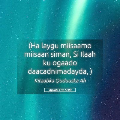 Picture 05 - Ayuub 31:6 SOM - (Ha laygu miisaamo miisaan siman, Si Ilaah ku - Bible Verse Picture