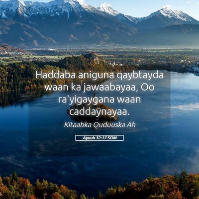 Picture 05 - Ayuub 32:17 SOM - Haddaba aniguna qaybtayda waan ka jawaabayaa, Oo - Bible Verse Picture