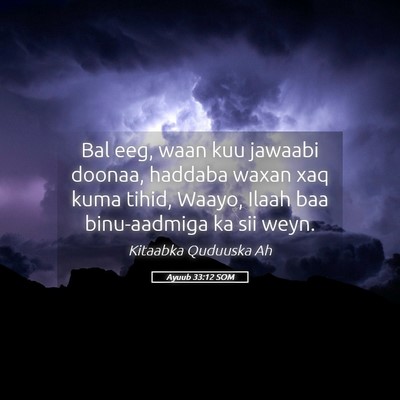 Picture 05 - Ayuub 33:12 SOM - Bal eeg, waan kuu jawaabi doonaa, haddaba waxan - Bible Verse Picture