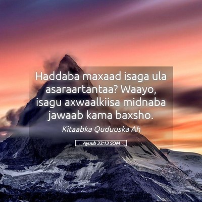 Picture 05 - Ayuub 33:13 SOM - Haddaba maxaad isaga ula asaraartantaa? Waayo, - Bible Verse Picture