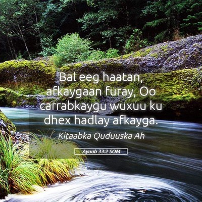 Picture 05 - Ayuub 33:2 SOM - Bal eeg haatan, afkaygaan furay, Oo carrabkaygu - Bible Verse Picture