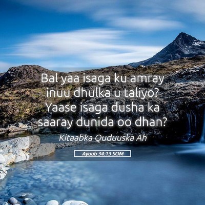 Picture 05 - Ayuub 34:13 SOM - Bal yaa isaga ku amray inuu dhulka u taliyo? - Bible Verse Picture