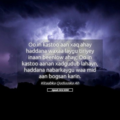Picture 05 - Ayuub 34:6 SOM - Oo in kastoo aan xaq ahay haddana waxaa laygu - Bible Verse Picture