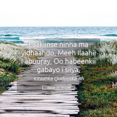 Picture 05 - Ayuub 35:10 SOM - Laakiinse ninna ma yidhaahdo, Meeh Ilaahii i - Bible Verse Picture
