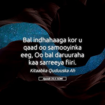 Picture 05 - Ayuub 35:5 SOM - Bal indhahaaga kor u qaad oo samooyinka eeg, Oo - Bible Verse Picture