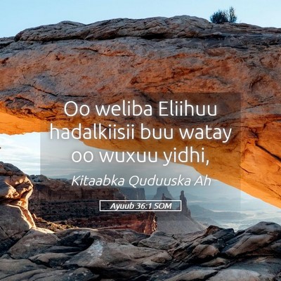 Picture 05 - Ayuub 36:1 SOM - Oo weliba Eliihuu hadalkiisii buu watay oo wuxuu - Bible Verse Picture