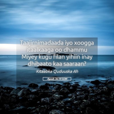 Picture 05 - Ayuub 36:19 SOM - Taajirnimadaada iyo xoogga itaalkaaga oo dhammu - Bible Verse Picture