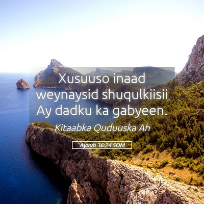 Picture 05 - Ayuub 36:24 SOM - Xusuuso inaad weynaysid shuqulkiisii Ay dadku ka - Bible Verse Picture