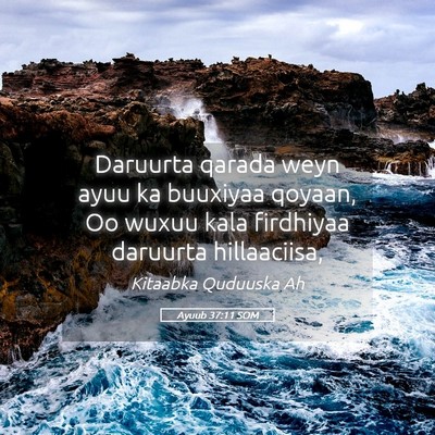 Picture 05 - Ayuub 37:11 SOM - Daruurta qarada weyn ayuu ka buuxiyaa qoyaan, Oo - Bible Verse Picture