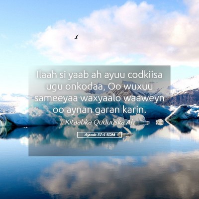 Picture 05 - Ayuub 37:5 SOM - Ilaah si yaab ah ayuu codkiisa ugu onkodaa, Oo - Bible Verse Picture
