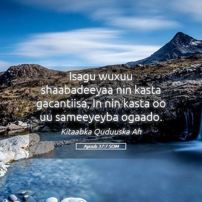 Picture 05 - Ayuub 37:7 SOM - Isagu wuxuu shaabadeeyaa nin kasta gacantiisa, In - Bible Verse Picture