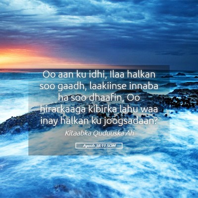 Picture 05 - Ayuub 38:11 SOM - Oo aan ku idhi, Ilaa halkan soo gaadh, laakiinse - Bible Verse Picture