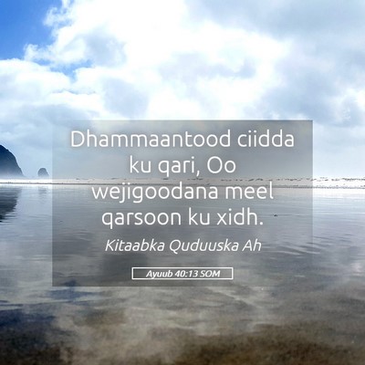Picture 05 - Ayuub 40:13 SOM - Dhammaantood ciidda ku qari, Oo wejigoodana meel - Bible Verse Picture