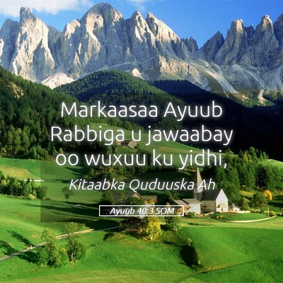 Picture 05 - Ayuub 40:3 SOM - Markaasaa Ayuub Rabbiga u jawaabay oo wuxuu ku - Bible Verse Picture