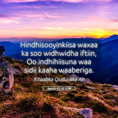Picture 05 - Ayuub 41:18 SOM - Hindhisooyinkiisa waxaa ka soo widhwidha iftiin, - Bible Verse Picture